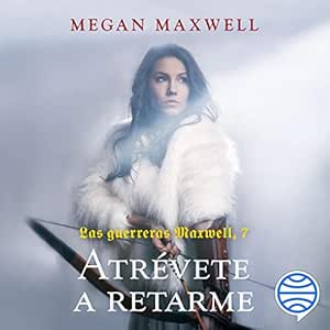 Atrevete-A-Retarme-Las-Guerreras-Maxwell-7-Audiolibro-gratis