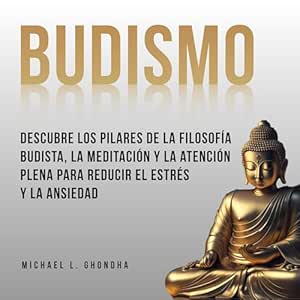 Budismo-Descubre-Los-Pilares-De-La-Filosofia-Budista-La-Meditacion-Y-La-Atencion-Plena-Para-Reducir-El-Estres-Y-La-Ansiedad-Audiolibro-gratis