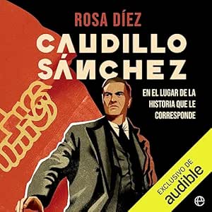 Caudillo-Sanchez-En-El-Lugar-De-La-Historia-Que-Le-Corresponde-Audiolibro-gratis