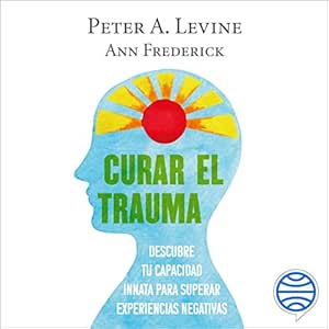 Curar-El-Trauma-Descubre-Tu-Capacidad-Innata-Para-Superar-Experiencias-Negativas-Audiolibro-gratis