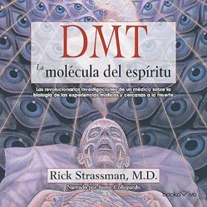 DMT-La-Molecula-Del-Espiritu-Las-Revolucionarias-Investigaciones-De-Un-Medico-Sobre-La-Biologia-De-Las-Experiencias-Misticas-Y-Cercanas-A-La-Muerte-Audiolibro-gratis