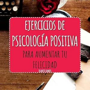 Ejercicios-De-Psicologia-Positiva-Para-Aumentar-Tu-Felicidad-Audiolibro-gratis