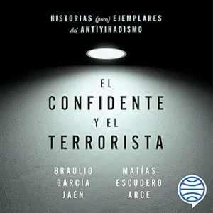 El-Confidente-Y-El-Terrorista-Historias-Ejemplares-Del-Antiyihadismo-Audiolibro-gratis