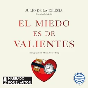 El-Miedo-Es-De-Valientes-Los-Secretos-De-Un-TEDAX-Para-Desactivar-El-Miedo-Y-Pasar-A-La-Accion-Audiolibro-gratis