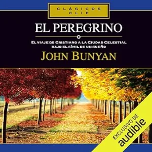 El-Peregrino-El-Viaje-De-Cristiano-A-La-Ciudad-Celestial-Bajo-El-Simil-De-Un-Sueno-Audiolibro-gratis