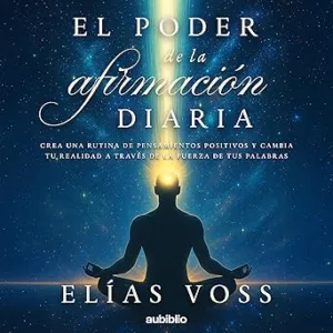 El-Poder-De-La-Afirmacion-Diaria-Crea-Una-Rutina-De-Pensamientos-Positivos-Y-Cambia-Tu-Realidad-A-Traves-De-La-Fuerza-De-Tus-Palabras-Audiolibro-gratis