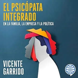 El-Psicopata-Integrado-En-La-Familia-La-Empresa-Y-La-Politica-Claves-Para-Neutralizarlo-Audiolibro-gratis