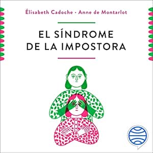 El-Sindrome-De-La-Impostora-Por-Que-Las-Mujeres-Siguen-Sin-Creer-En-Ellas-Mismas-Audiolibro-gratis