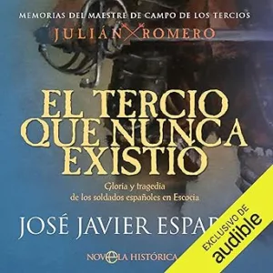 El-Tercio-Que-Nunca-Existio-Gloria-Y-Tragedia-De-Los-Soldados-Espanoles-En-Escocia-Memorias-Del-Maestre-De-Campo-De-Los-Tercios-Julian-Romero-Audiolibro-gratis