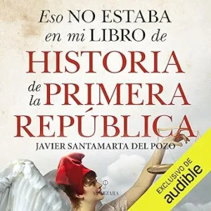 Eso-No-Estaba-En-Mi-Libro-De-Historia-De-La-Primera-Republica-Audiolibro-Gratis