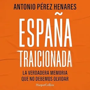 Espana-Traicionada-La-Verdadera-Memoria-Que-No-Debemos-Olvidar-Audiolibro-gratis