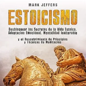 Estoicismo-Desbloquear-Los-Secretos-De-La-Vida-Estoica-Adaptacion-Emocional-Mentalidad-Inalterable-Y-El-Descubrimiento-De-Principios-Y-Tecnicas-De-Meditacion-Audiolibro-gratis