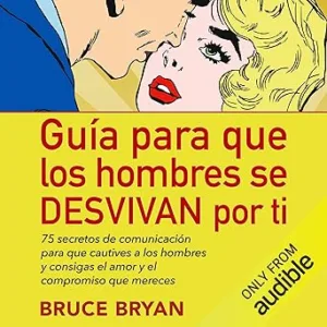 Guia-Para-Que-Los-Hombres-Se-Desvivan-Por-Ti-75-Secretos-De-Comunicacion-Para-Que-Cautives-A-Los-Hombres-Y-Consigas-El-Amor-Y-El-Compromiso-Que-Mereces-Audiolibro-gratis