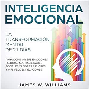 Inteligencia-Emocional-La-Transformacion-Mental-De-21-Dias-Para-Dominar-Sus-Emociones-Mejorar-Sus-Habilidades-Sociales-Y-Lograr-Mejores-Y-Mas-Felices-Relaciones-Audiolibro-gratis