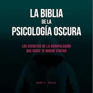 La-Biblia-De-La-Psicologia-Oscura-Los-Secretos-De-La-Manipulacion-Que-Nadie-Te-Quiere-Contar-Audiolibro-gratis