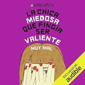 La-Chica-Miedosa-Que-Fingia-Ser-Valiente-Muy-Mal-Audiolibro-gratis