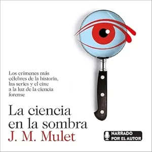 La-Ciencia-En-La-Sombra-Los-Crimenes-Mas-Celebres-De-La-Historia-Las-Series-Y-El-Cine-A-La-Luz-De-La-Ciencia-Forense-Audiolibro-gratis