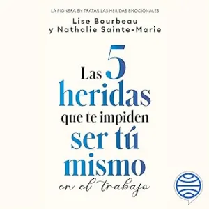 Las-5-Heridas-Que-Te-Impiden-Ser-Tu-Mismo-En-El-Trabajo-Audiolibro-gratis
