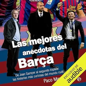 Las-Mejores-Anecdotas-Del-Barca-De-Joan-Gamper-Al-Segundo-Triplete-Las-Historias-Mas-Curiosas-Del-Mundo-Cule-Audiolibro-gratis