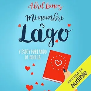 Mi-Nombre-Es-Lago-Y-Estoy-Hablando-De-Noelia-Audiolibro-Gratis