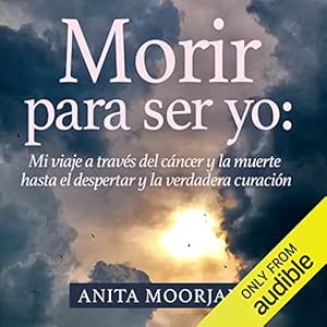 Morir-Para-Ser-Yo-Mi-Viaje-A-Traves-Del-Cancer-Y-La-Muerte-Hasta-El-Despertar-Y-La-Verdadera-Curacion-Audiolibro-gratis