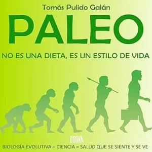 Paleo-No-Es-Una-Dieta-Es-Un-Estilo-De-Vida-Biologia-Evolutiva-Ciencia-Salud-Que-Se-Siente-Y-Se-Ve-Audiolibro-gratis