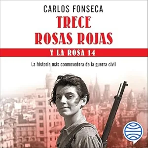 Trece-Rosas-Rojas-Y-La-Rosa-Catorce-La-Historia-Mas-Conmovedora-De-La-Guerra-Civil-Audiolibro-gratis