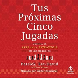 Tus-Proximas-Cinco-Jugadas-Domina-El-Arte-De-La-Estrategia-En-Los-Negocios-Audiolibro-gratis