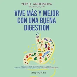Vive-Mas-Y-Mejor-Con-Una-Buena-Digestion-Mejora-Tu-Microbiota-Restaura-Tu-Energia-Combate-Enfermedades-Autoinmunes-Y-Reduce-La-Inflamacion-Audiolibro-gratis
